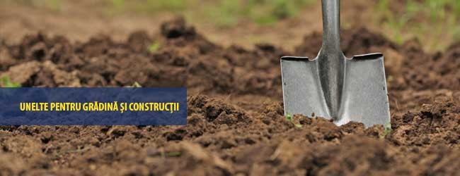 Unelte pentru gradina si constructii